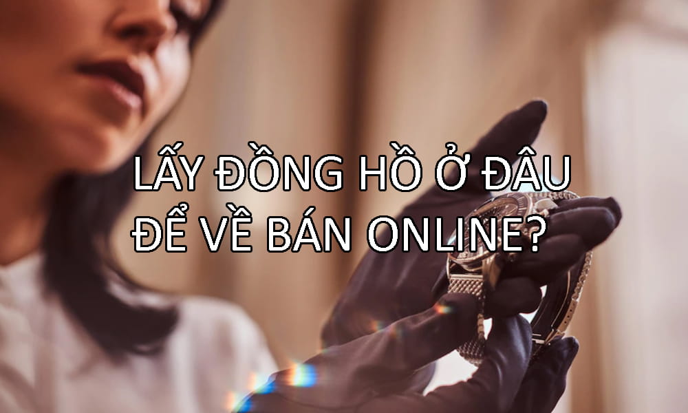 Lay-dong-ho-o-dau-ve-ban-online